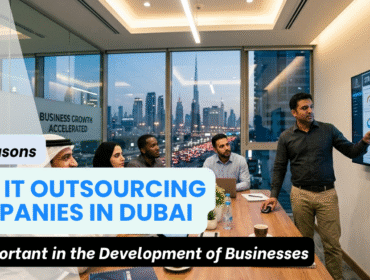The Reasons Why IT Outsourcing Companies in Dubai are Important in the Development of Businesses