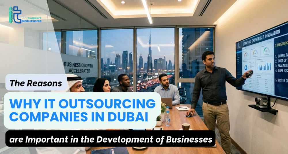 The Reasons Why IT Outsourcing Companies in Dubai are Important in the Development of Businesses