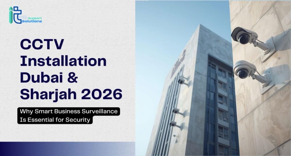 CCTV Installation Dubai & Sharjah 2026: Why Smart Business Surveillance Is Essential for Security